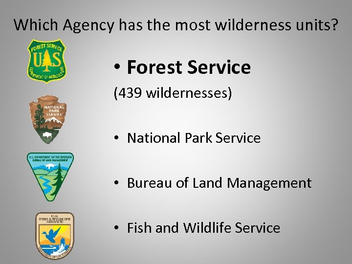 Which Agency has the most wilderness units? • Forest Service (439 wildernesses) • National