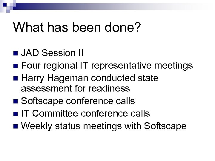 What has been done? JAD Session II n Four regional IT representative meetings n