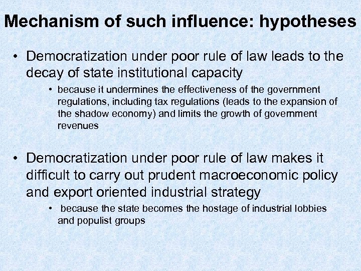 Mechanism of such influence: hypotheses • Democratization under poor rule of law leads to