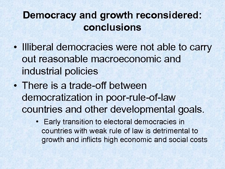 Democracy and growth reconsidered: conclusions • Illiberal democracies were not able to carry out