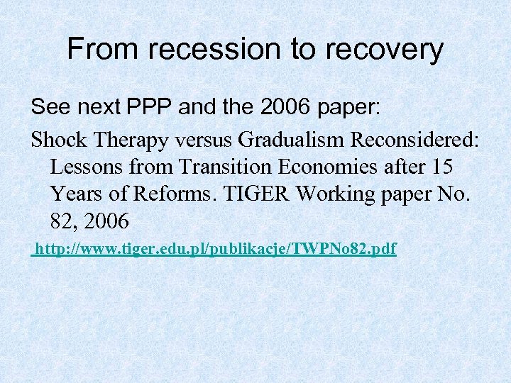 From recession to recovery See next PPP and the 2006 paper: Shock Therapy versus