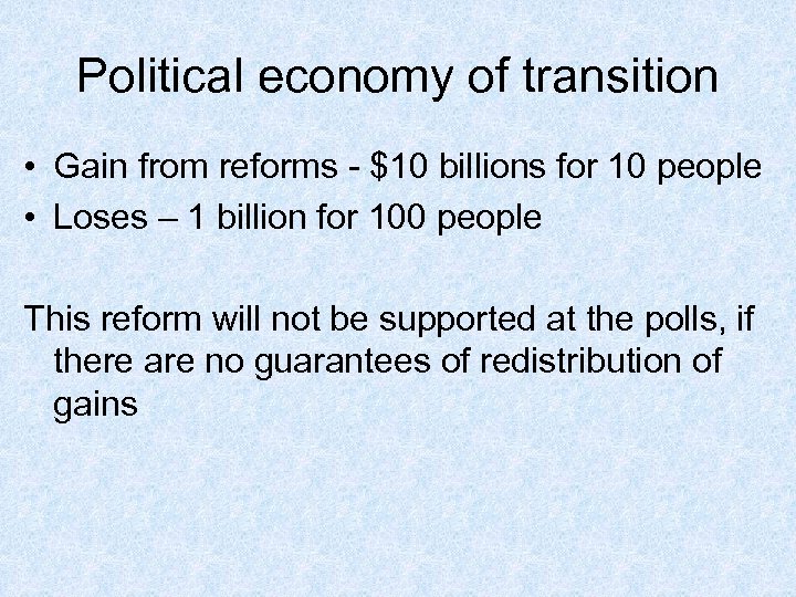 Political economy of transition • Gain from reforms - $10 billions for 10 people