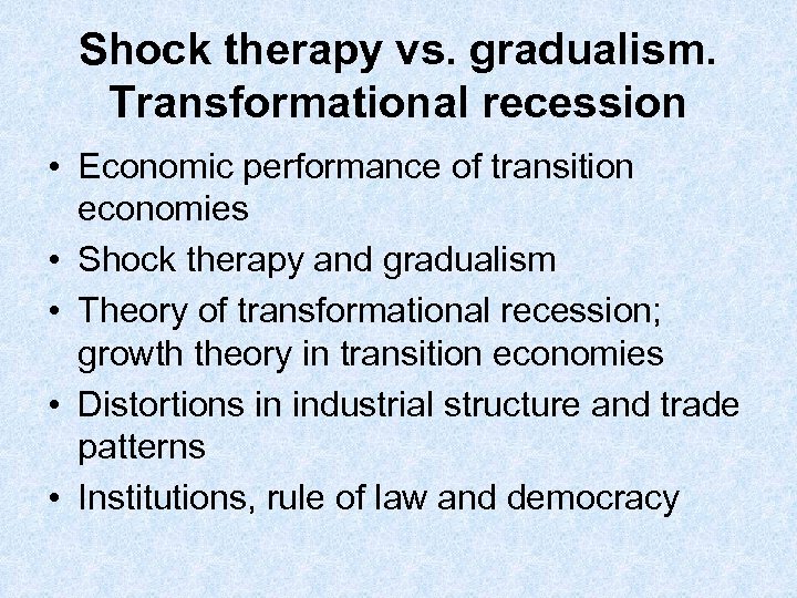 Shock therapy vs. gradualism. Transformational recession • Economic performance of transition economies • Shock