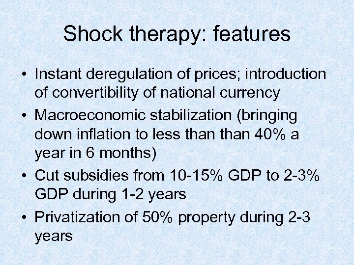 Shock therapy: features • Instant deregulation of prices; introduction of convertibility of national currency