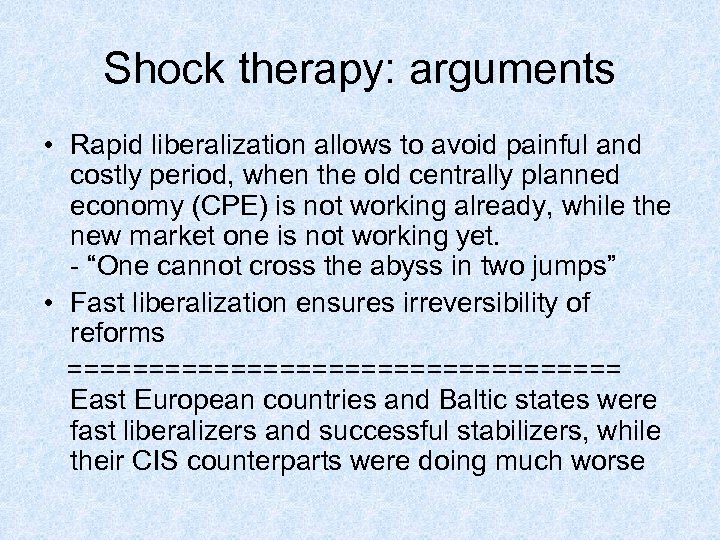 Shock therapy: arguments • Rapid liberalization allows to avoid painful and costly period, when