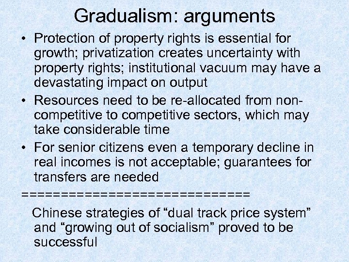 Gradualism: arguments • Protection of property rights is essential for growth; privatization creates uncertainty