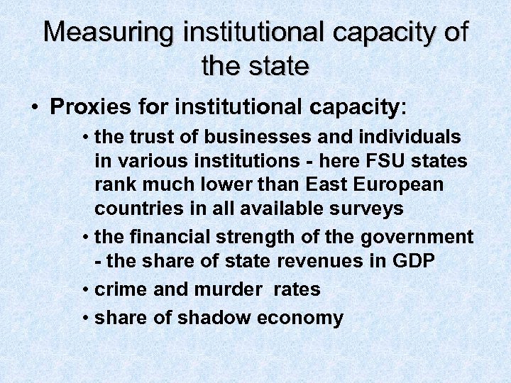 Measuring institutional capacity of the state • Proxies for institutional capacity: • the trust