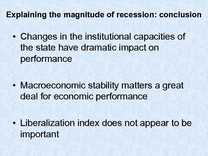 Explaining the magnitude of recession: conclusion • Changes in the institutional capacities of the