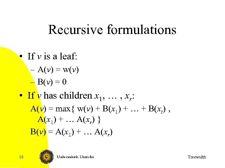 Recursive formulations • If v is a leaf: – A(v) = w(v) – B(v)
