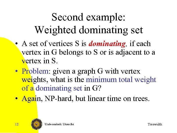 Second example: Weighted dominating set • A set of vertices S is dominating, if