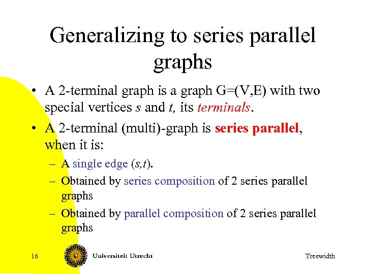 Generalizing to series parallel graphs • A 2 -terminal graph is a graph G=(V,