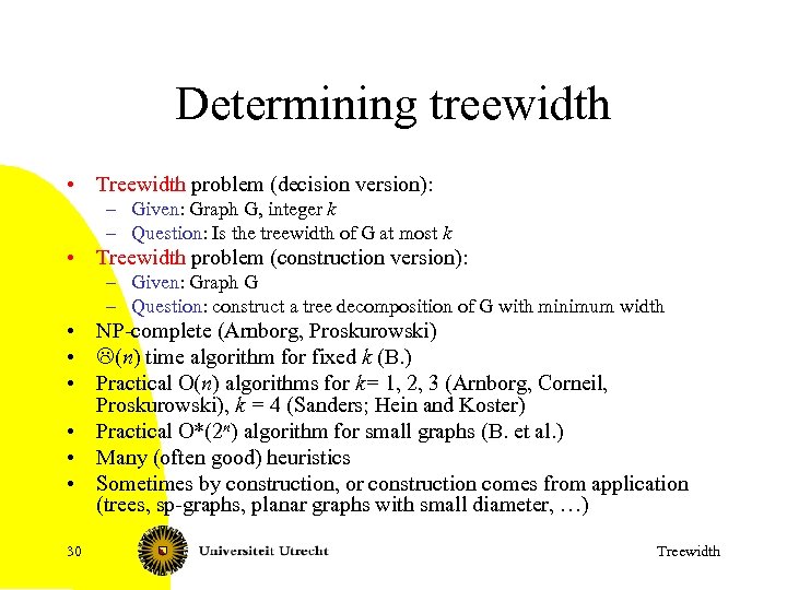 Determining treewidth • Treewidth problem (decision version): – Given: Graph G, integer k –