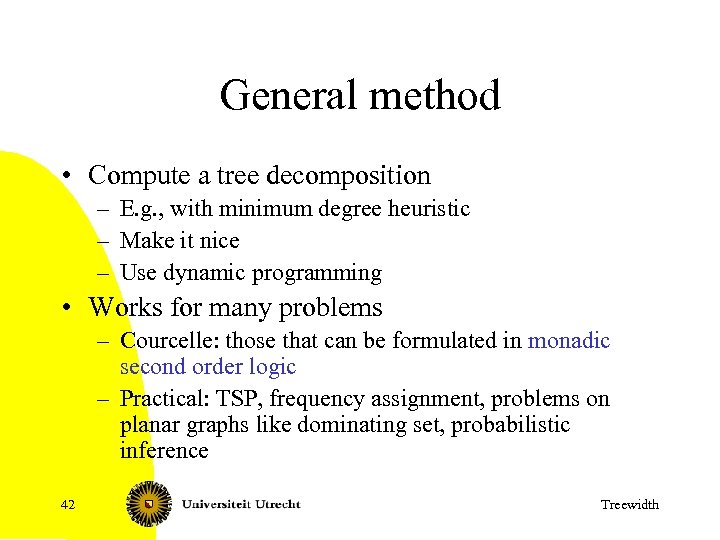 General method • Compute a tree decomposition – E. g. , with minimum degree