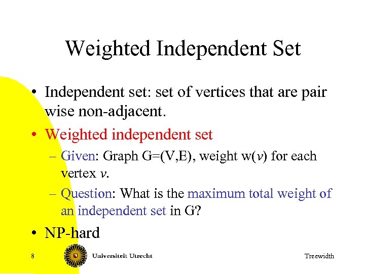 Weighted Independent Set • Independent set: set of vertices that are pair wise non-adjacent.