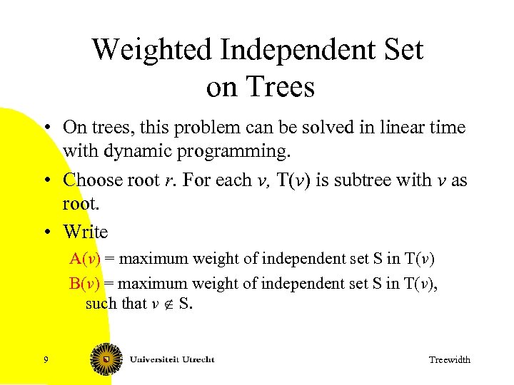 Weighted Independent Set on Trees • On trees, this problem can be solved in