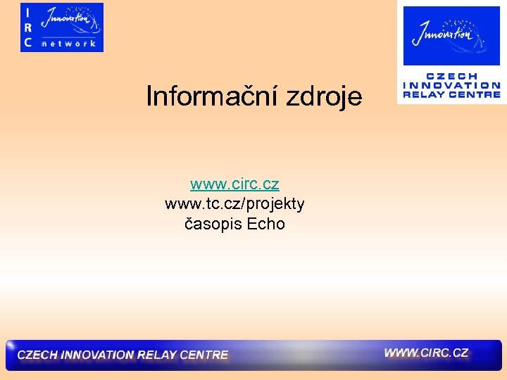 Informační zdroje www. circ. cz www. tc. cz/projekty časopis Echo 