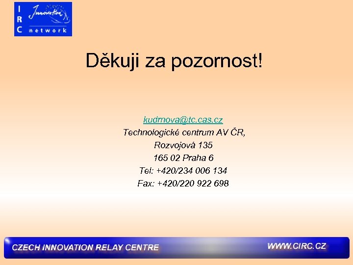 Děkuji za pozornost! kudrnova@tc. cas. cz Technologické centrum AV ČR, Rozvojová 135 165 02