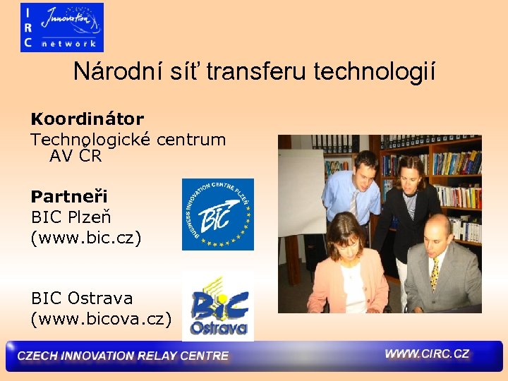 Národní síť transferu technologií Koordinátor Technologické centrum AV ČR Partneři BIC Plzeň (www. bic.