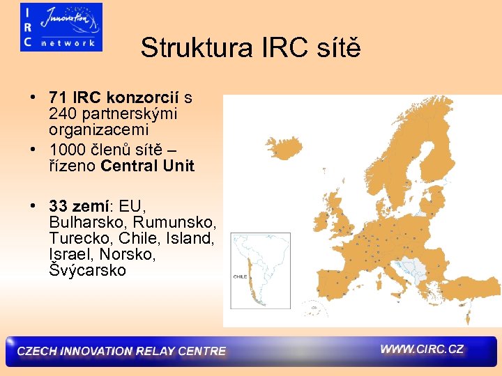 Struktura IRC sítě • 71 IRC konzorcií s 240 partnerskými organizacemi • 1000 členů