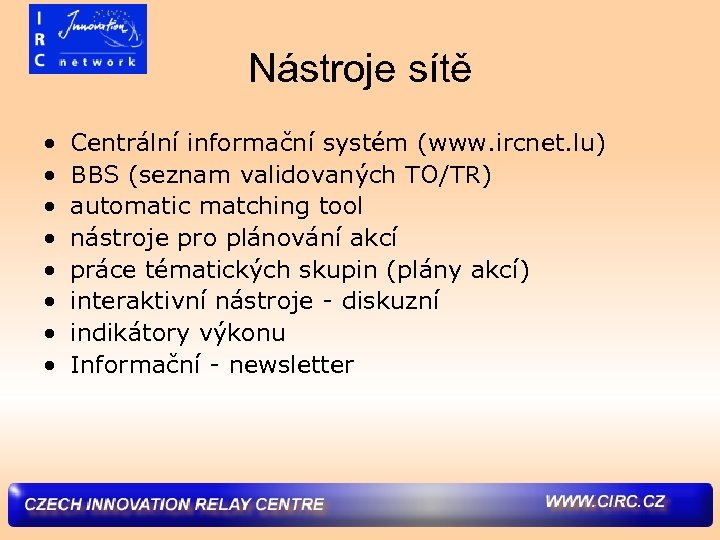 Nástroje sítě • • Centrální informační systém (www. ircnet. lu) BBS (seznam validovaných TO/TR)