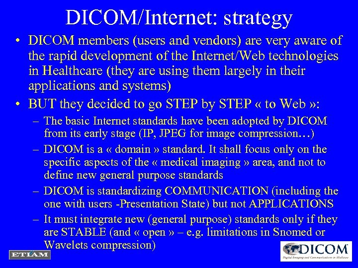 DICOM/Internet: strategy • DICOM members (users and vendors) are very aware of the rapid