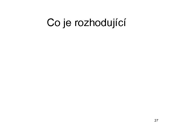 Co je rozhodující 27 