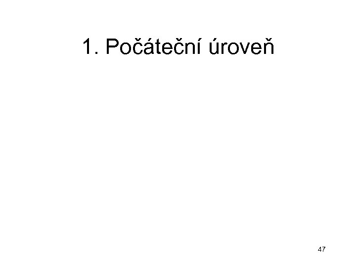 1. Počáteční úroveň 47 