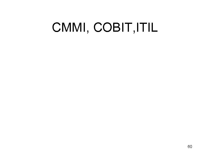 CMMI, COBIT, ITIL 60 