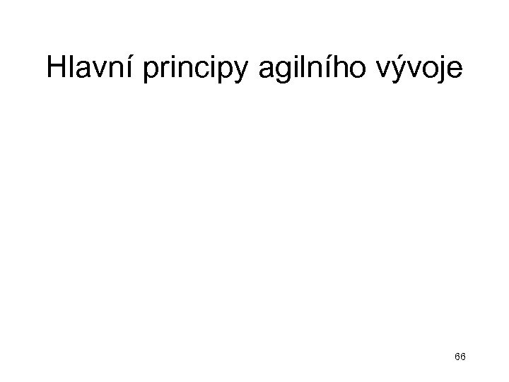 Hlavní principy agilního vývoje 66 