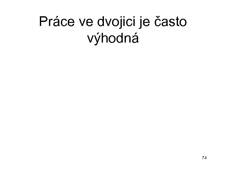 Práce ve dvojici je často výhodná 74 