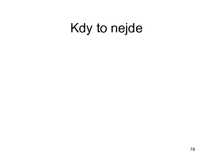 Kdy to nejde 78 