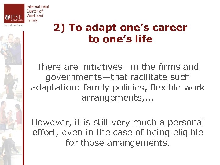 2) To adapt one’s career to one’s life There are initiatives—in the firms and