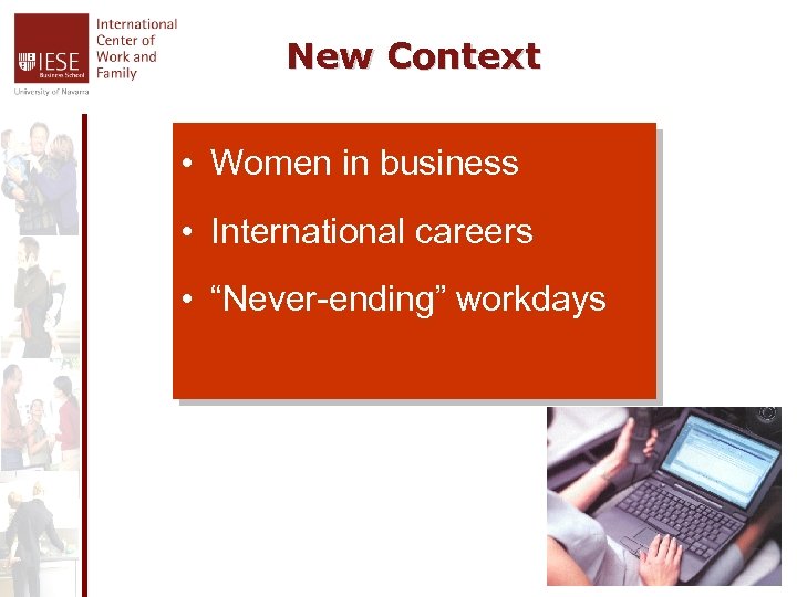 New Context • Women in business • International careers • “Never-ending” workdays 