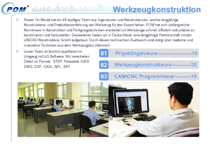 Werkzeugkonstruktion Ø Power On Mould hat ein 40 köpfiges Team aus Ingenieuren und Konstrukteuren,