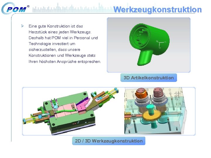 Werkzeugkonstruktion Ø Eine gute Konstruktion ist das Herzstück eines jeden Werkzeugs. Deshalb hat POM