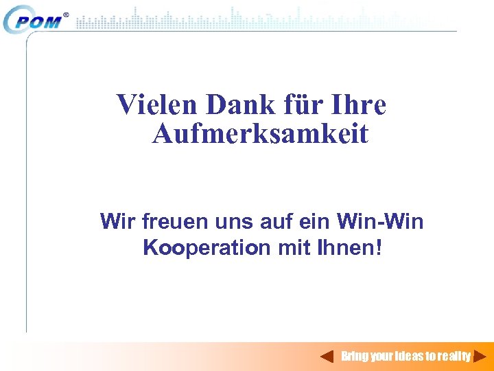 Vielen Dank für Ihre Aufmerksamkeit Wir freuen uns auf ein Win-Win Kooperation mit Ihnen!