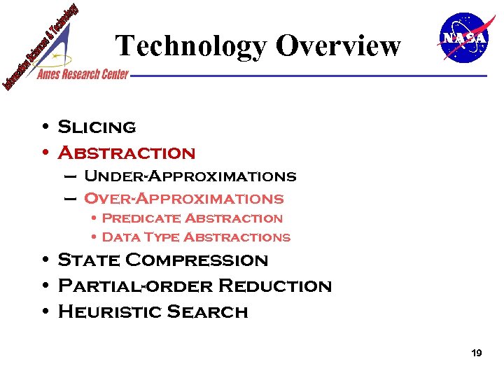 Technology Overview • Slicing • Abstraction – Under-Approximations – Over-Approximations • Predicate Abstraction •