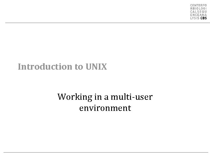 Introduction to UNIX Working in a multi-user environment 