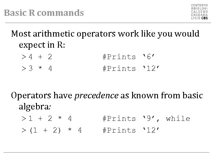 Basic R commands Most arithmetic operators work like you would expect in R: >4