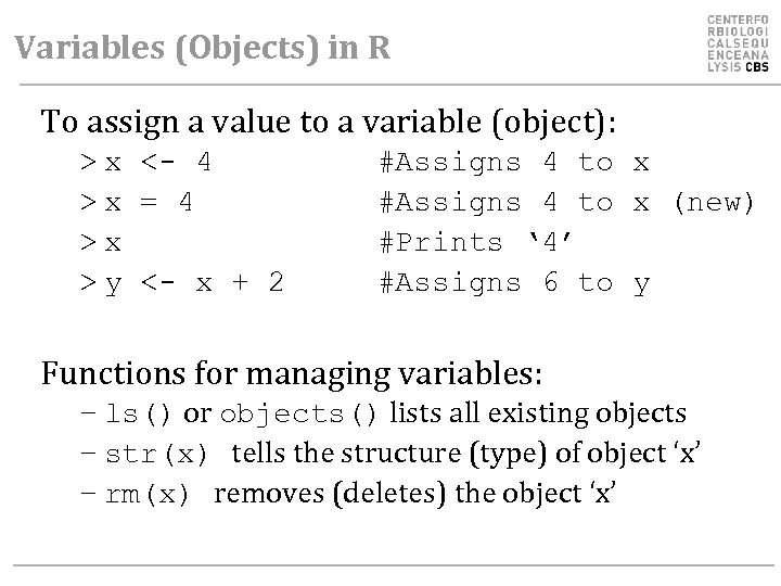 Variables (Objects) in R To assign a value to a variable (object): > x