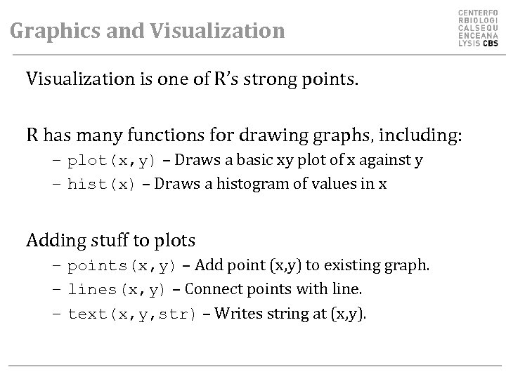 Graphics and Visualization is one of R’s strong points. R has many functions for