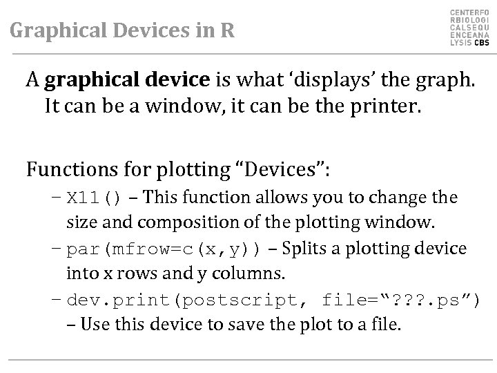 Graphical Devices in R A graphical device is what ‘displays’ the graph. It can