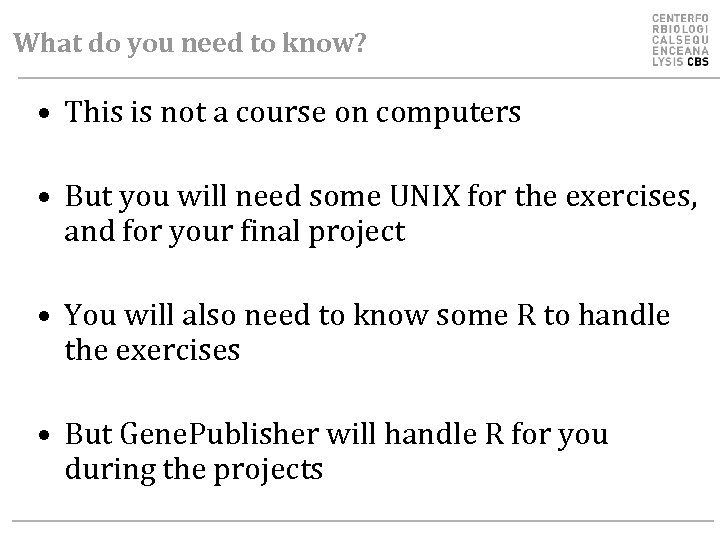 What do you need to know? • This is not a course on computers