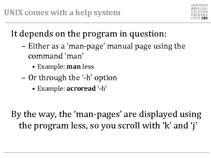 UNIX comes with a help system It depends on the program in question: –