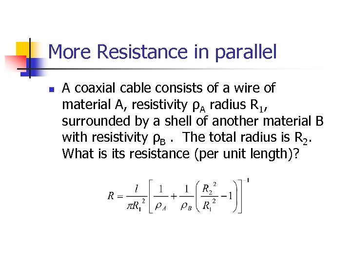 More Resistance in parallel n A coaxial cable consists of a wire of material