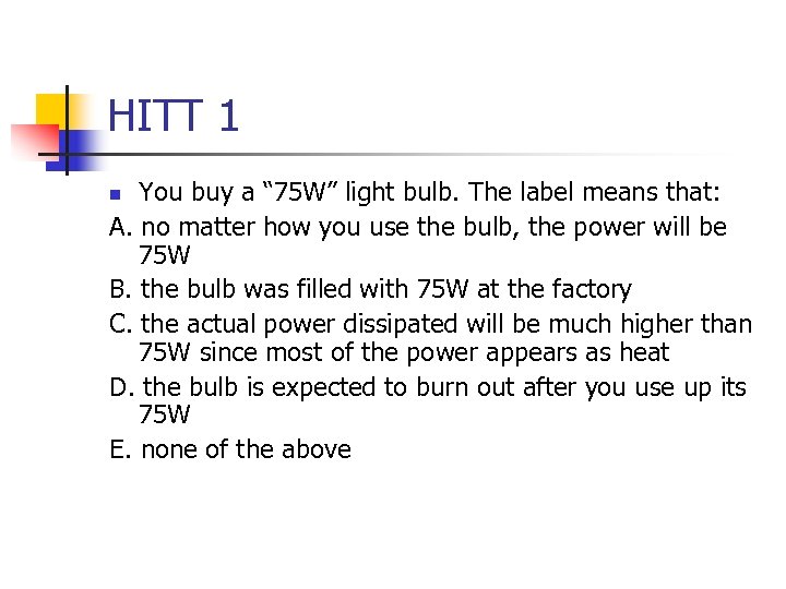 HITT 1 You buy a “ 75 W” light bulb. The label means that: