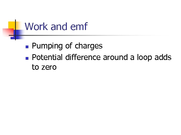 Work and emf n n Pumping of charges Potential difference around a loop adds