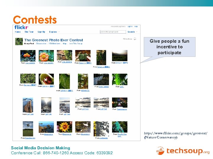 Contests Give people a fun incentive to participate http: //www. flickr. com/groups/greenest/ (Nature Conservancy)