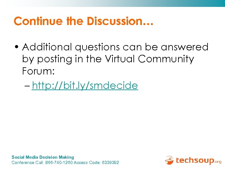 Continue the Discussion… • Additional questions can be answered by posting in the Virtual