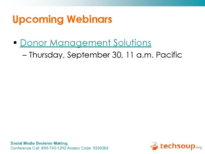Upcoming Webinars • Donor Management Solutions – Thursday, September 30, 11 a. m. Pacific